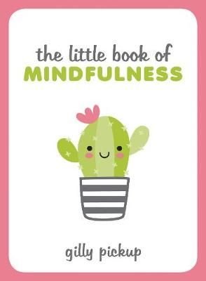 Little Book of Mindfulness by Gilly Pickup