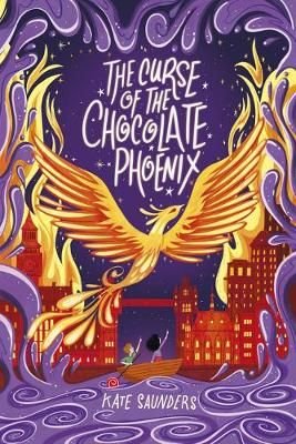 The Curse of the Chocolate Phoenix by Kate Saunders The Curse of the Chocolate Phoenix by Kate Saunders