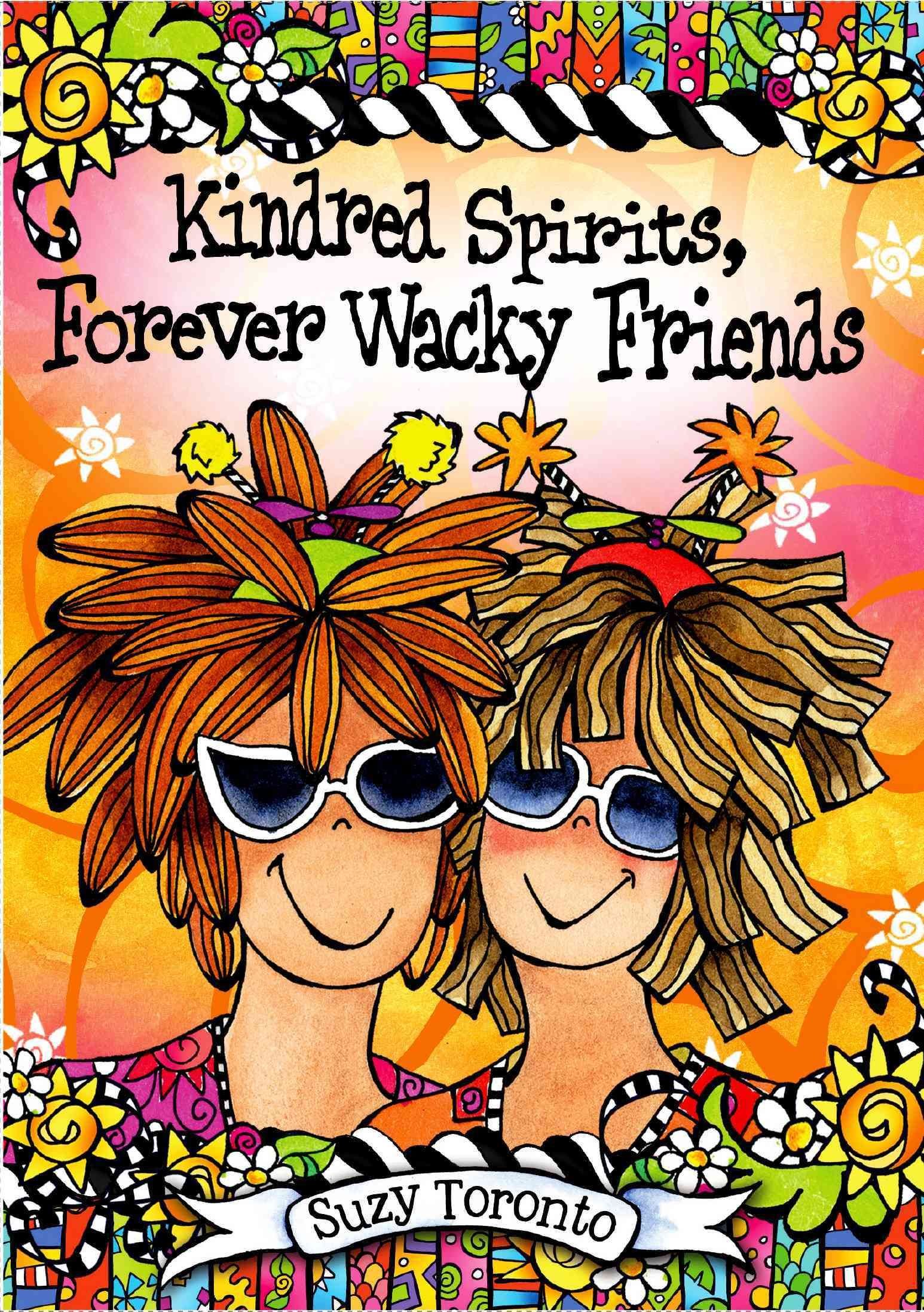 Buy Kindred Spirits Forever Wacky Friends By Suzy Toronto With Free Delivery Wordery Com