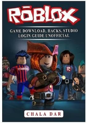 Buy Roblox Game Download Hacks Studio Login Guide Unofficial By Chala Dar With Free Delivery Wordery Com - roblox free hacks download