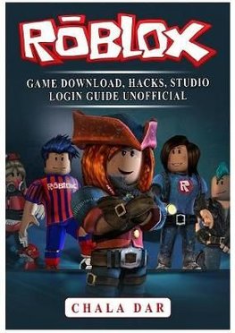 Roblox Game Download Hacks Studio Login Guide Unofficial By Chala Dar Paperback - 