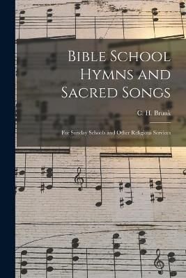 Bible School Hymns and Sacred Songs for Sunday Schools and Other