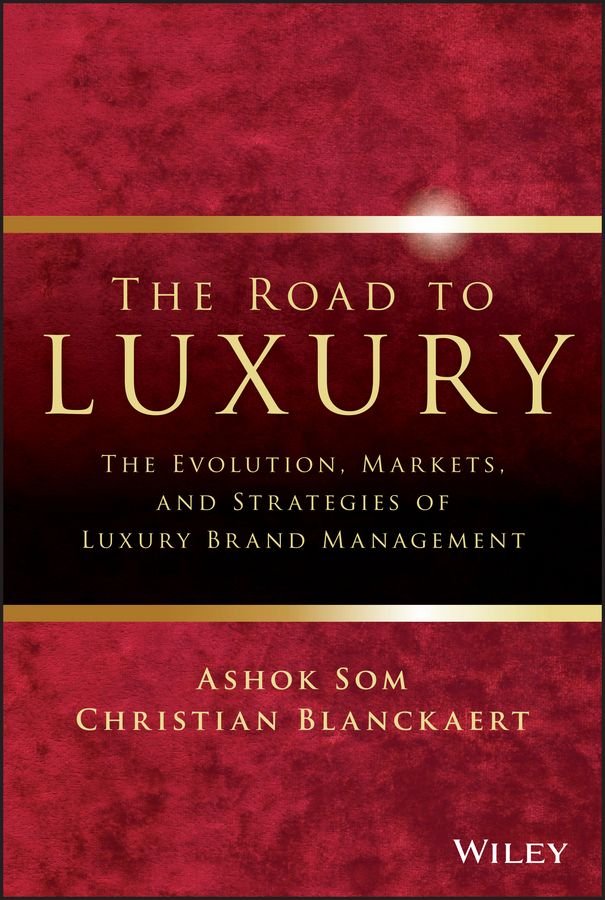 The Road to Luxury - The Evolution, Markets and Strategies of Luxury Brand Management