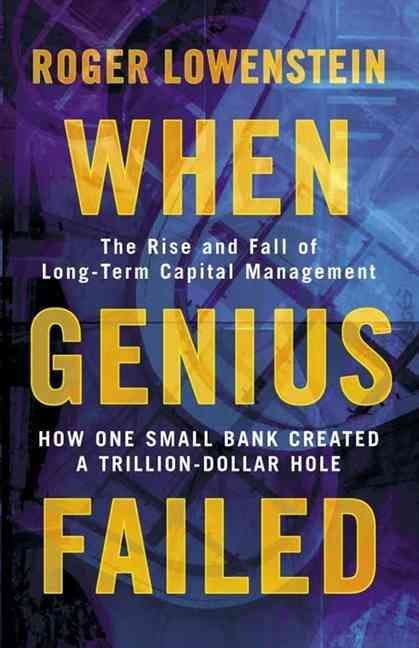 When Genius Failed by Roger Lowenstein When Genius Failed by Roger Lowenstein