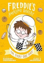 Freddie's Amazing Bakery: The Sticky Cake Race by Harriet Whitehorn