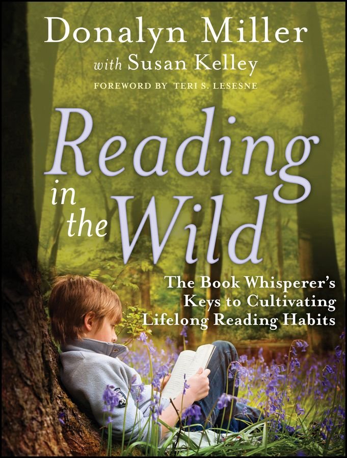 Reading in the Wild - The Book Whisperer's Keys to Cultivating Lifelong Reading Habits