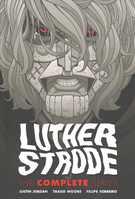 Luther Strode: The Complete Series by Justin Jordan