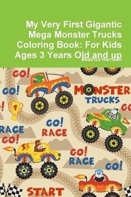 My Very First Gigantic Mega Monster Trucks Coloring Book: For Kids Ages 3 Years Old and up