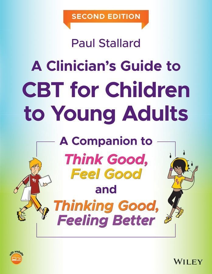 A Clinician's Guide to CBT for Children to Young Adults - A Companion to Think Good, Feel Good and Thinking Good, Feeling Better, 2nd Edition