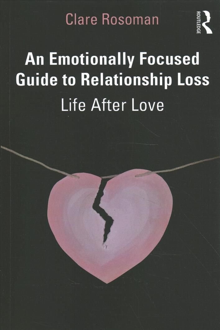 An Emotionally Focused Guide to Relationship Loss