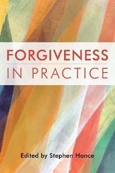Forgiveness in Practice by Stephen Hance