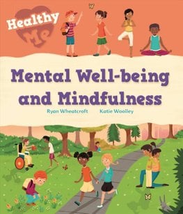 Healthy Me: Mental Well-being and Mindfulness by Katie Woolley
