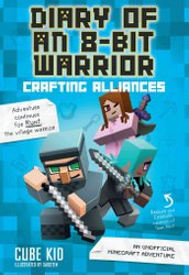 Diary of an 8-Bit Warrior: Crafting Alliances by Cube Kid