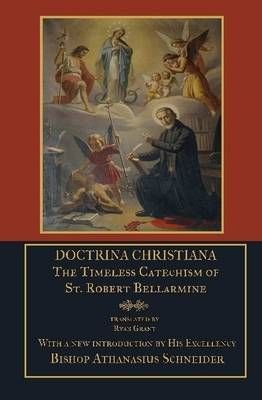 Doctrina Christiana: the Timeless Catechism of St. Robert Bellarmine