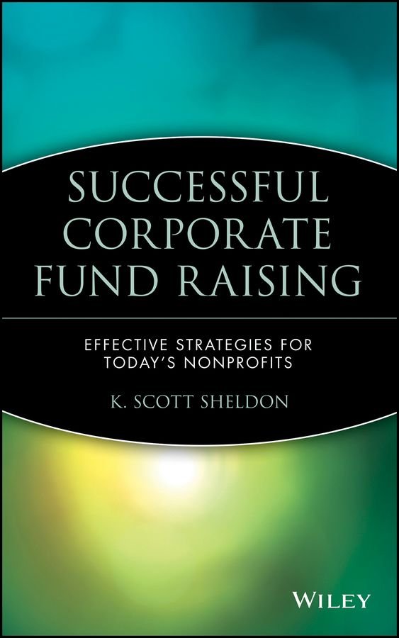 Successful Corporate Fund Raising - Effective Strategies for Today's Nonprofits