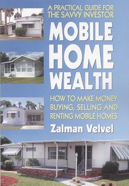 Mobile Home Wealth How to Make Money Buying Selling and Renting Mobile Homes