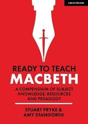 Ready to Teach: Macbeth:A compendium of subject knowledge, resources and pedagogy by Amy Staniforth
