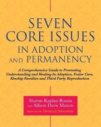 Seven Core Issues in Adoption and Permanency by Sharon Roszia