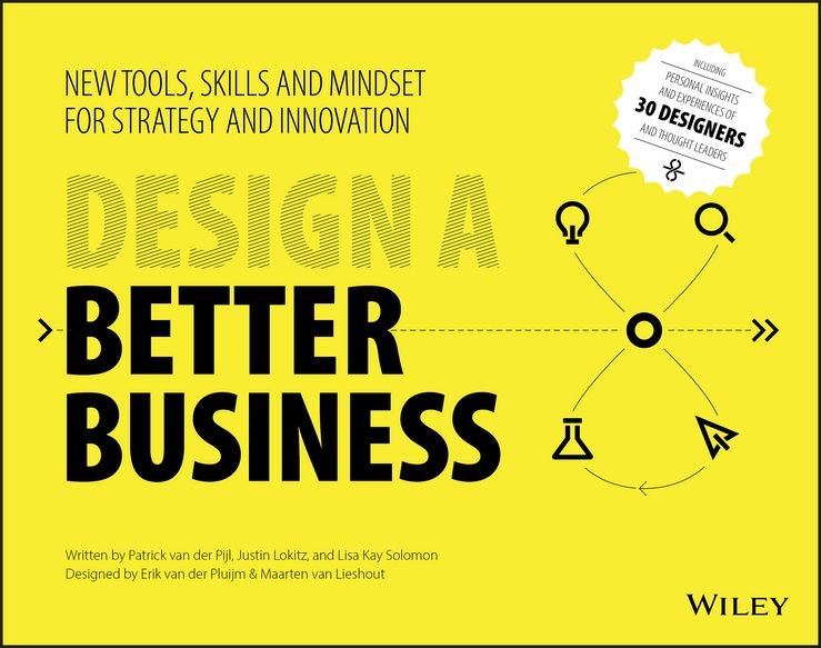 Design a Better Business - New Tools, Skills , and Mindset for Strategy and Innovation