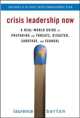 Crisis Leadership Now: A Real-World Guide to Preparing for Threats, Disaster, Sabotage, and Scandal