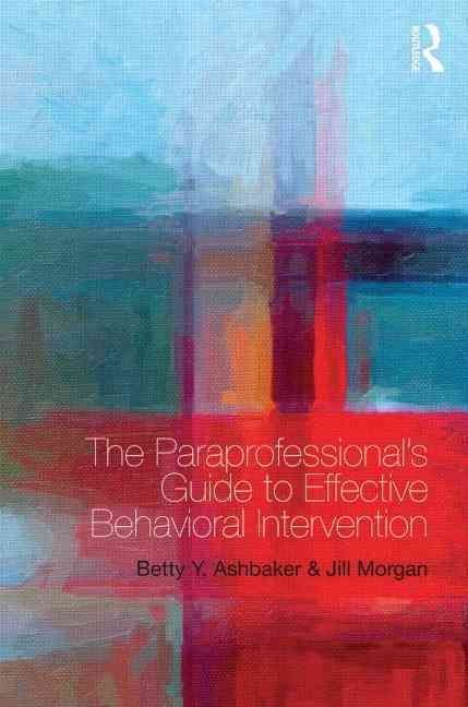 The Paraprofessional's Guide to Effective Behavioral Intervention