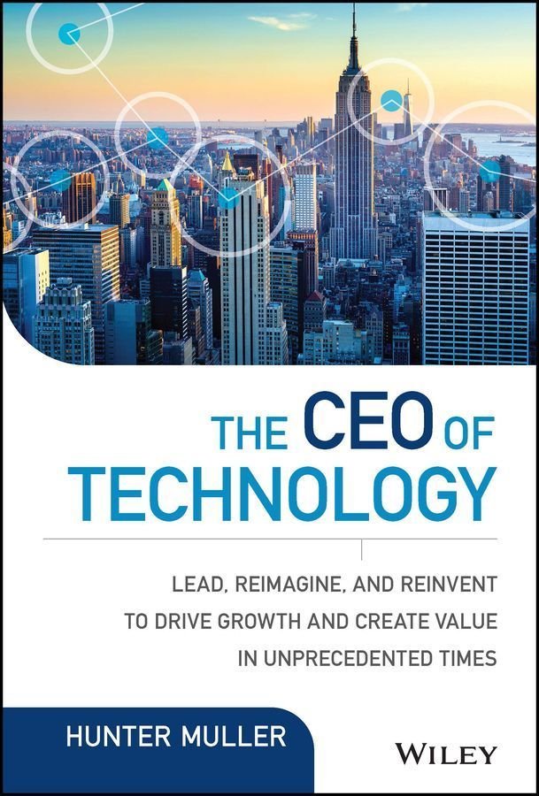 The CEO of Technology - Lead, Reimagine, and Reinvent to Drive Growth and Create Value in Unprecedented Times