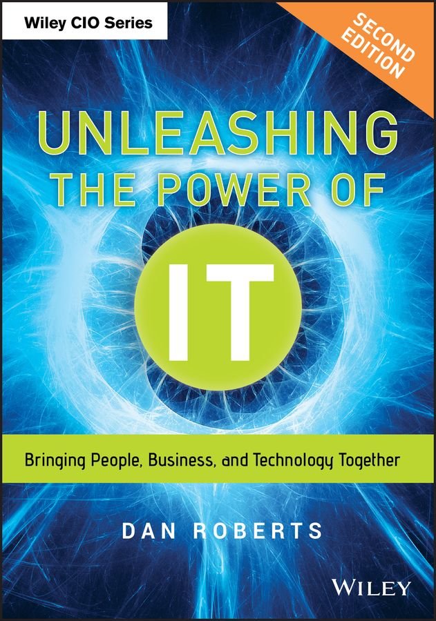 Unleashing the Power of IT, Second Edition - Bringing People, Business, and Technology Together