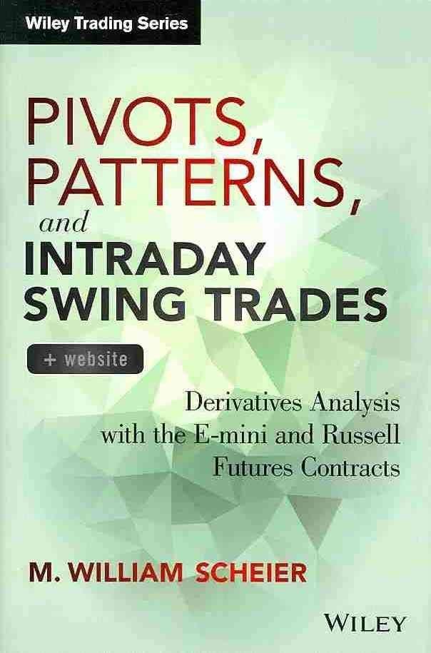 Pivots, Patterns, and Intraday Swing Trades + Website - Derivatives Analysis with the E-mini and Russell Futures Contracts