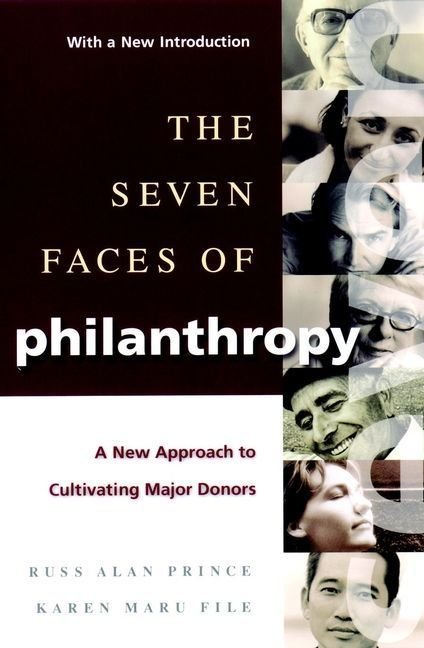 The Seven Faces of Philanthropy: A New Approach to to Cultivating Major Donors