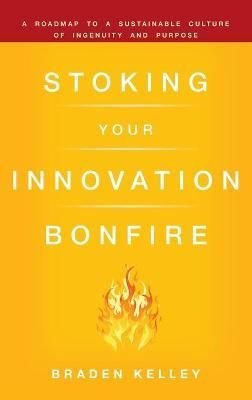 Stoking Your Innovation Bonfire - A Roadmap to a Sustainable Culture of Ingenuity and Purpose