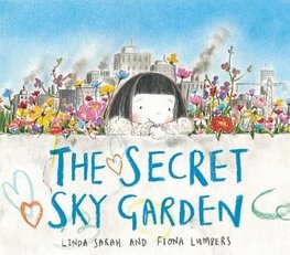 Secret Sky Garden by Linda Sarah and Fiona Lumbers
