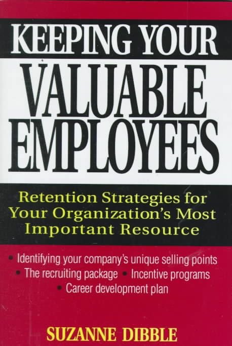 Keeping your Valuable Employees - Retention Strategies for your Organization's Most Important Resource