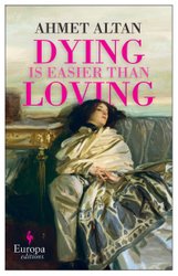 Dying is Easier than Loving by Ahmet Altan