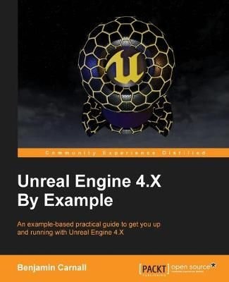 Unreal Engine 4.X By Example