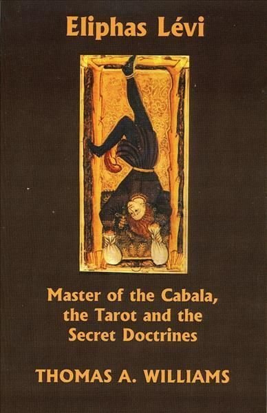 Eliphas Levi, Master Of The Cabala, The Tarot And The Secret Doctrines