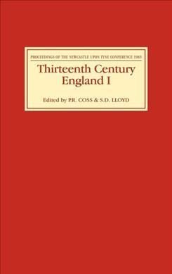 Thirteenth Century England I - Proceedings of the Newcastle upon Tyne Conference 1985