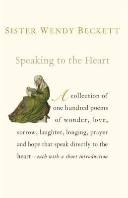 Buy Speaking To The Heart 100 Favourite Poems By Sister Wendy Beckett With Free Delivery Wordery Com