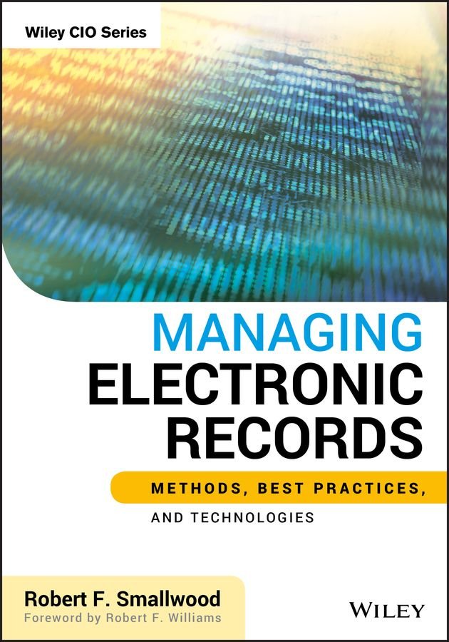 Managing Electronic Records - Methods, Best Practices, and Technologies