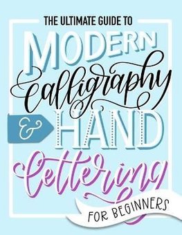 Buy The Ultimate Guide to Modern Calligraphy & Hand Lettering for ...
