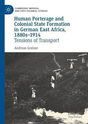 Buy Human Porterage And Colonial State Formation In German East Africa 