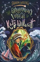 Extraordinary Voyage of Katy Willacott by Sharon Gosling